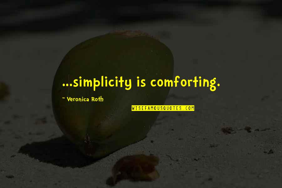 Inuninent Quotes By Veronica Roth: ...simplicity is comforting.