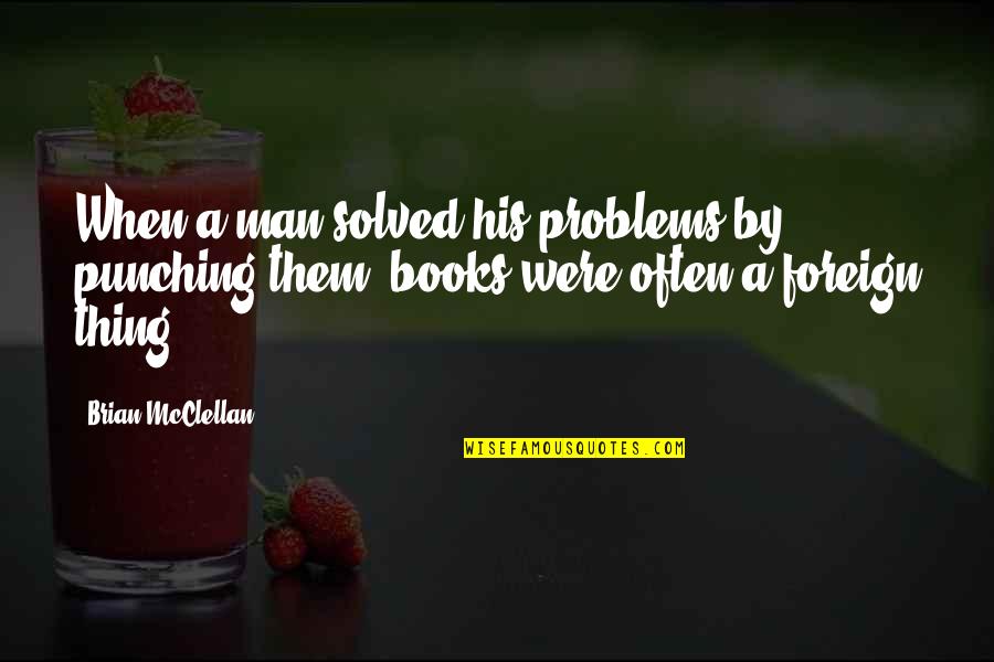 Inupiaq Quotes By Brian McClellan: When a man solved his problems by punching Inupiaq Quotes By Brian McClellan: When a man solved his problems by punching