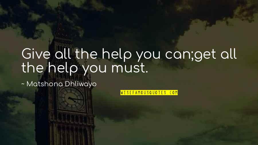 Inured Quotes By Matshona Dhliwayo: Give all the help you can;get all the