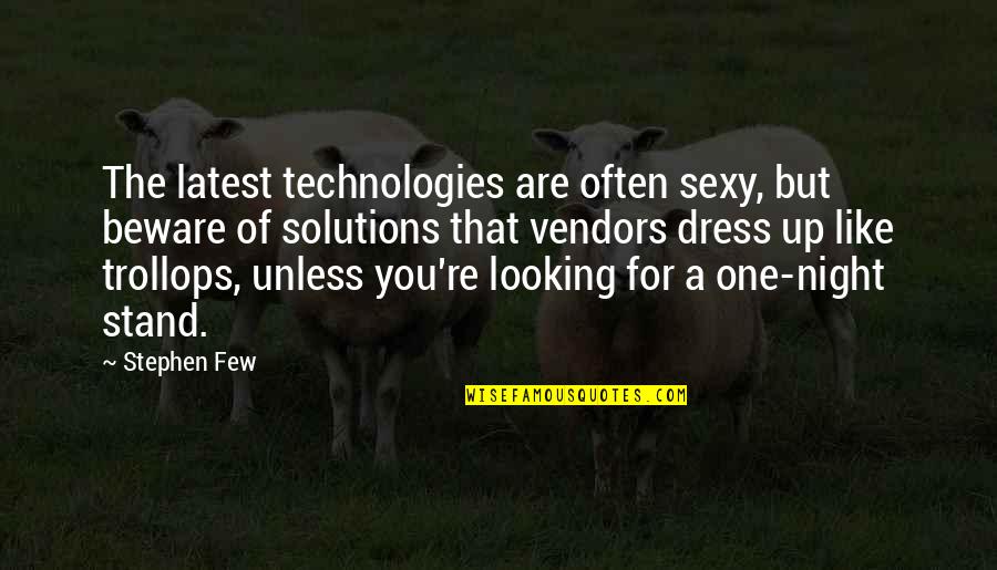 Inured Quotes By Stephen Few: The latest technologies are often sexy, but beware