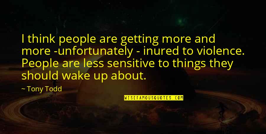 Inured Quotes By Tony Todd: I think people are getting more and more