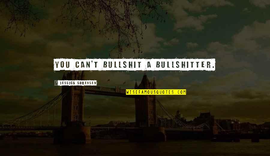 Inurnment Ceremony Quotes By Jessica Sorensen: You can't bullshit a bullshitter. Inurnment Ceremony Quotes By Jessica Sorensen: You can't bullshit a bullshitter.