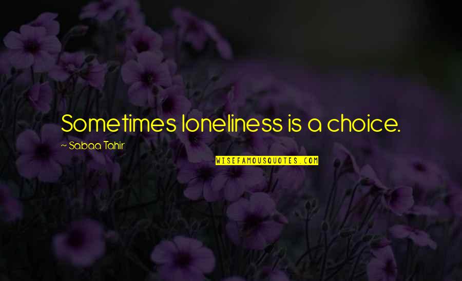 Inurnment Ceremony Quotes By Sabaa Tahir: Sometimes loneliness is a choice.