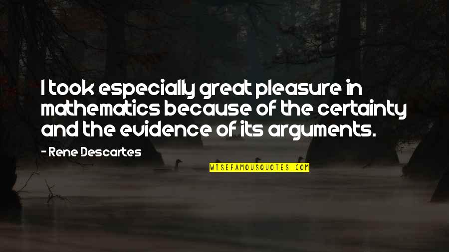 Inusitado Definicion Quotes By Rene Descartes: I took especially great pleasure in mathematics because Inusitado Definicion Quotes By Rene Descartes: I took especially great pleasure in mathematics because