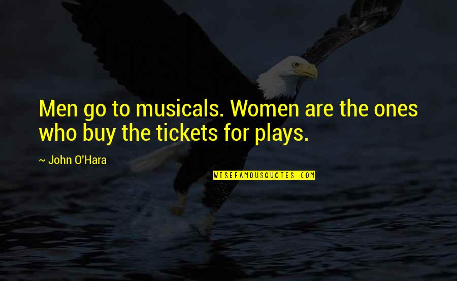 Inutiles Sinonimo Quotes By John O'Hara: Men go to musicals. Women are the ones