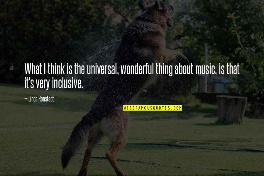 Inutiles Sinonimo Quotes By Linda Ronstadt: What I think is the universal, wonderful thing