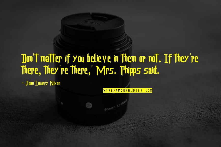 Inutiles Spanish Quotes By Joan Lowery Nixon: Don't matter if you believe in them or Inutiles Spanish Quotes By Joan Lowery Nixon: Don't matter if you believe in them or