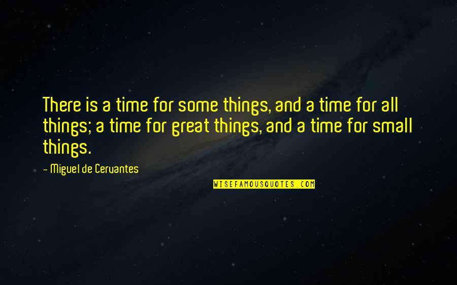 Inutusan Quotes By Miguel De Cervantes: There is a time for some things, and