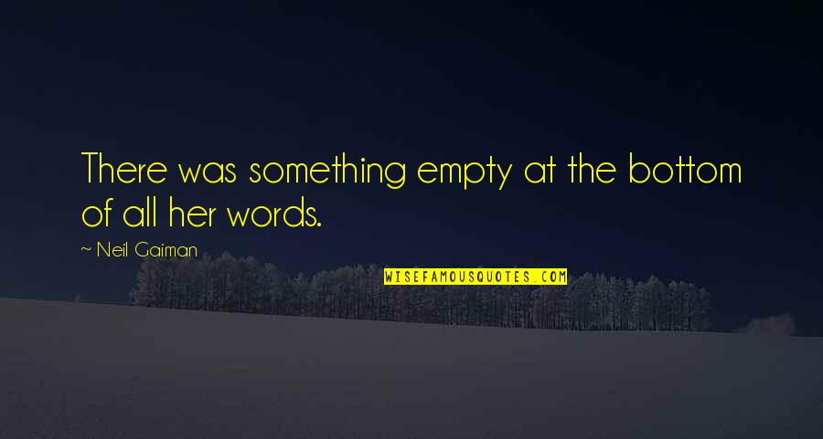 Inuwa Garba Quotes By Neil Gaiman: There was something empty at the bottom of