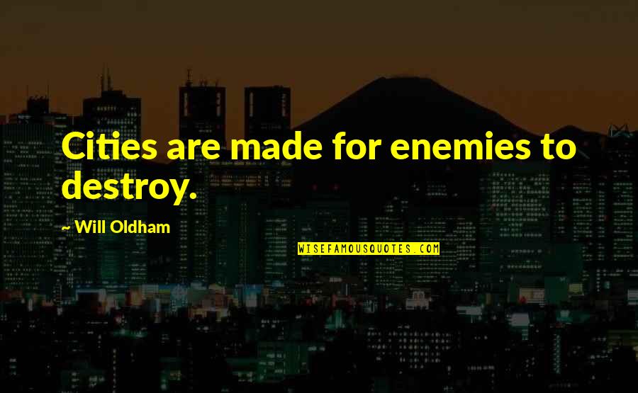 Inuwa Khaleels Quotes By Will Oldham: Cities are made for enemies to destroy. Inuwa Khaleels Quotes By Will Oldham: Cities are made for enemies to destroy.