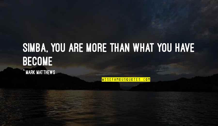 Inuyasha Inspirational Quotes By Mark Matthews: Simba, You Are More Than What You Have Inuyasha Inspirational Quotes By Mark Matthews: Simba, You Are More Than What You Have