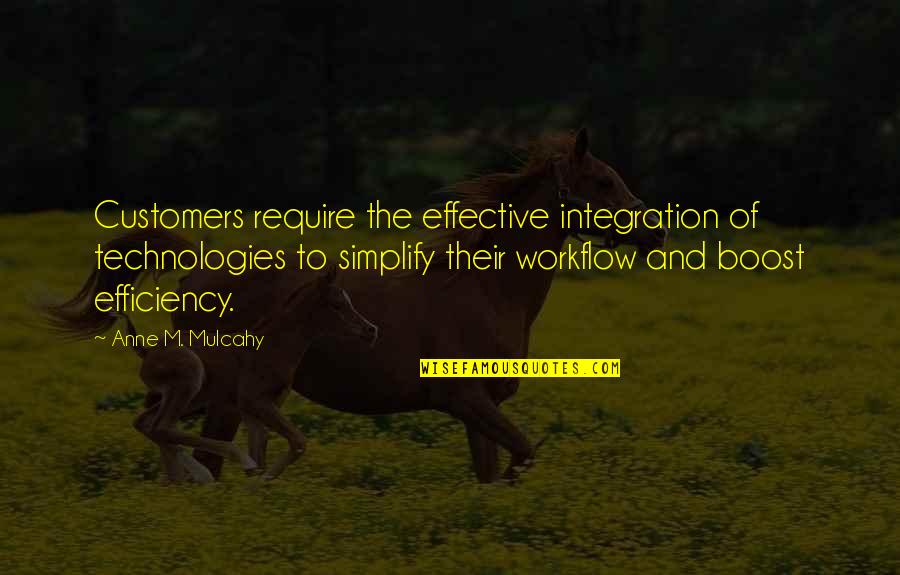 Inuzuka Hana Quotes By Anne M. Mulcahy: Customers require the effective integration of technologies to