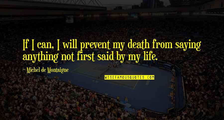 Invada Records Quotes By Michel De Montaigne: If I can, I will prevent my death