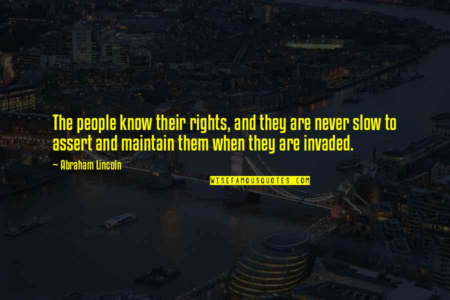 Invaded Quotes By Abraham Lincoln: The people know their rights, and they are Invaded Quotes By Abraham Lincoln: The people know their rights, and they are