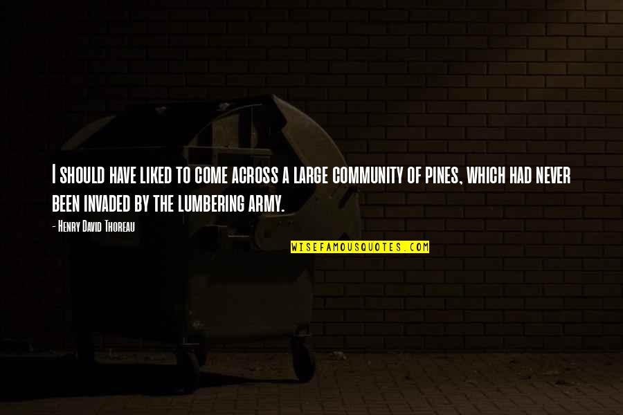 Invaded Quotes By Henry David Thoreau: I should have liked to come across a Invaded Quotes By Henry David Thoreau: I should have liked to come across a