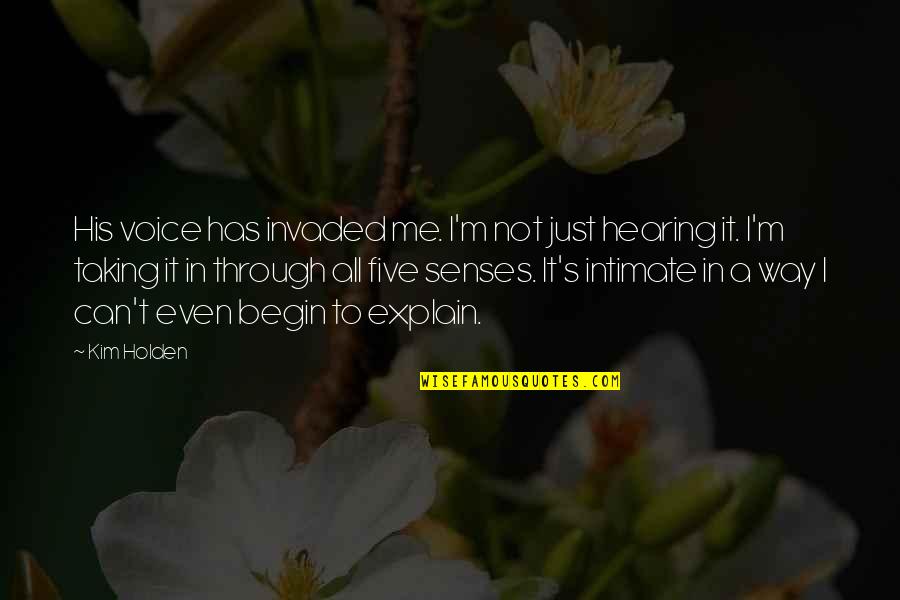 Invaded Quotes By Kim Holden: His voice has invaded me. I'm not just Invaded Quotes By Kim Holden: His voice has invaded me. I'm not just