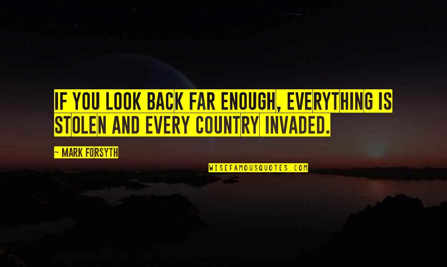 Invaded Quotes By Mark Forsyth: If you look back far enough, everything is
