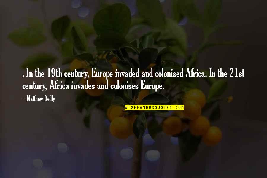 Invaded Quotes By Matthew Reilly: . In the 19th century, Europe invaded and Invaded Quotes By Matthew Reilly: . In the 19th century, Europe invaded and