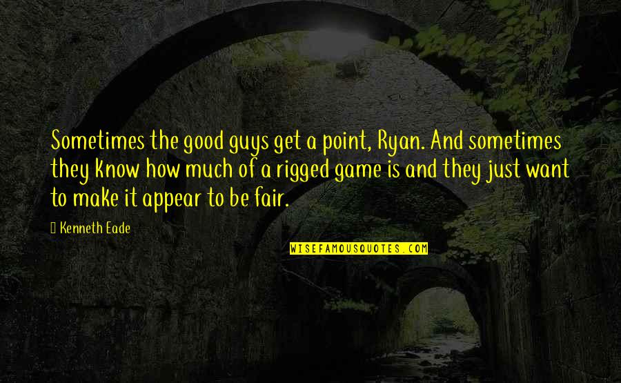 Invaden Y Quotes By Kenneth Eade: Sometimes the good guys get a point, Ryan. Invaden Y Quotes By Kenneth Eade: Sometimes the good guys get a point, Ryan.