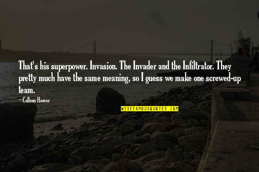 Invader Quotes By Colleen Hoover: That's his superpower. Invasion. The Invader and the