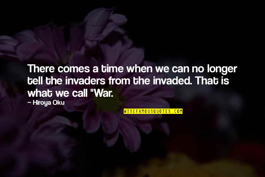 Invaders Quotes By Hiroya Oku: There comes a time when we can no