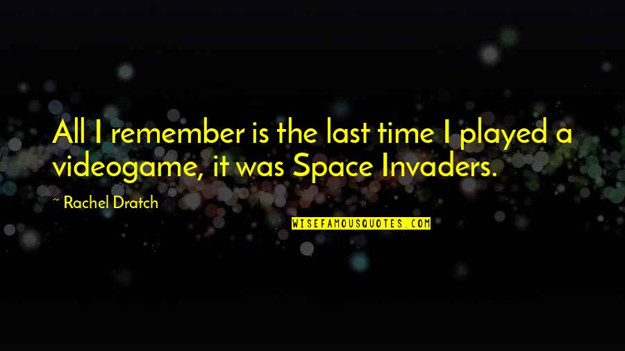 Invaders Quotes By Rachel Dratch: All I remember is the last time I