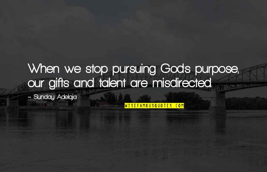 Invaders Quotes By Sunday Adelaja: When we stop pursuing God's purpose, our gifts