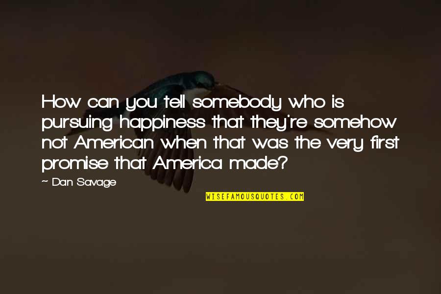 Invading America Quotes By Dan Savage: How can you tell somebody who is pursuing