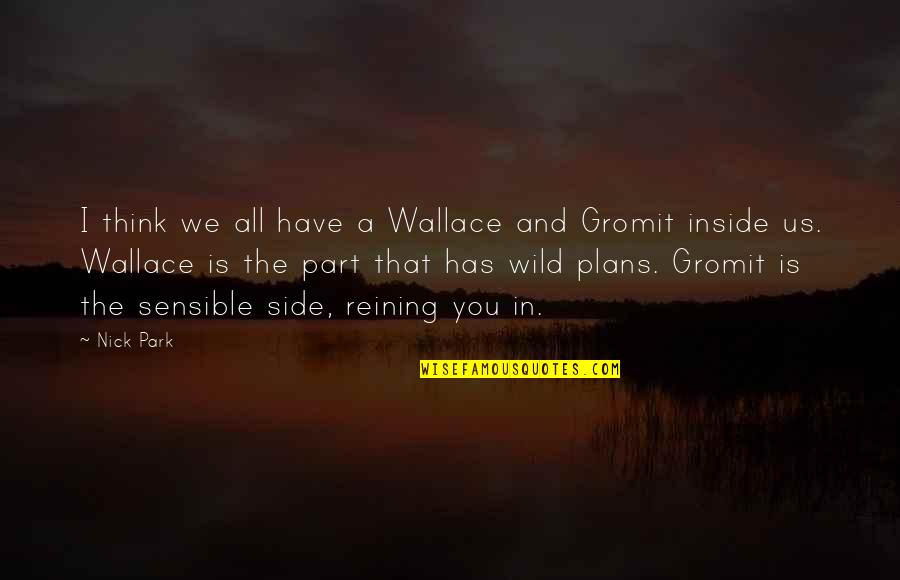 Invading Iraq Quotes By Nick Park: I think we all have a Wallace and