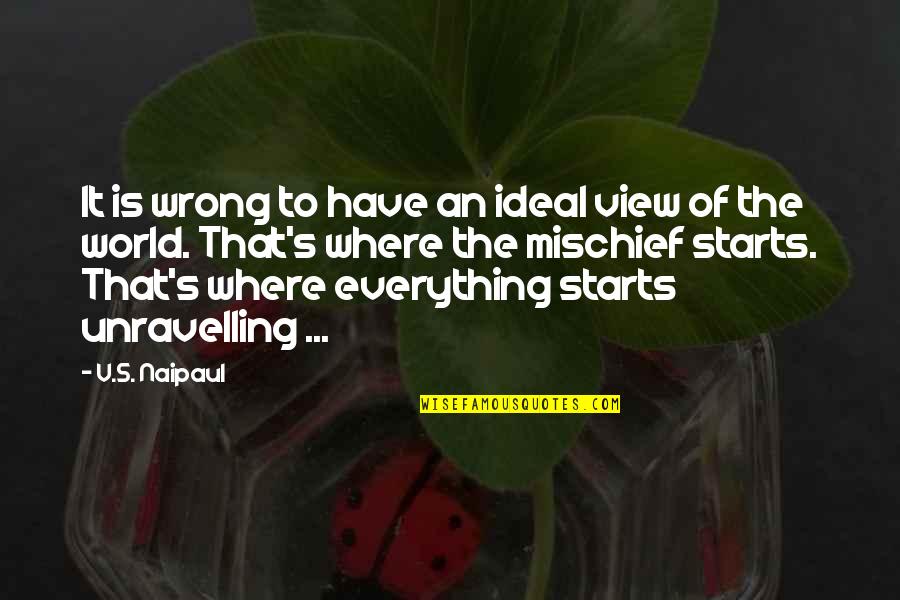 Invading My Mind Quotes By V.S. Naipaul: It is wrong to have an ideal view