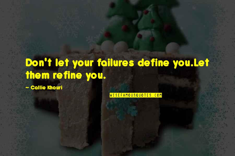 Invading Peoples Privacy Quotes By Callie Khouri: Don't let your failures define you.Let them refine Invading Peoples Privacy Quotes By Callie Khouri: Don't let your failures define you.Let them refine