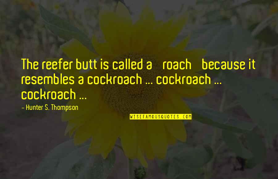 Invading Peoples Privacy Quotes By Hunter S. Thompson: The reefer butt is called a 'roach' because Invading Peoples Privacy Quotes By Hunter S. Thompson: The reefer butt is called a 'roach' because