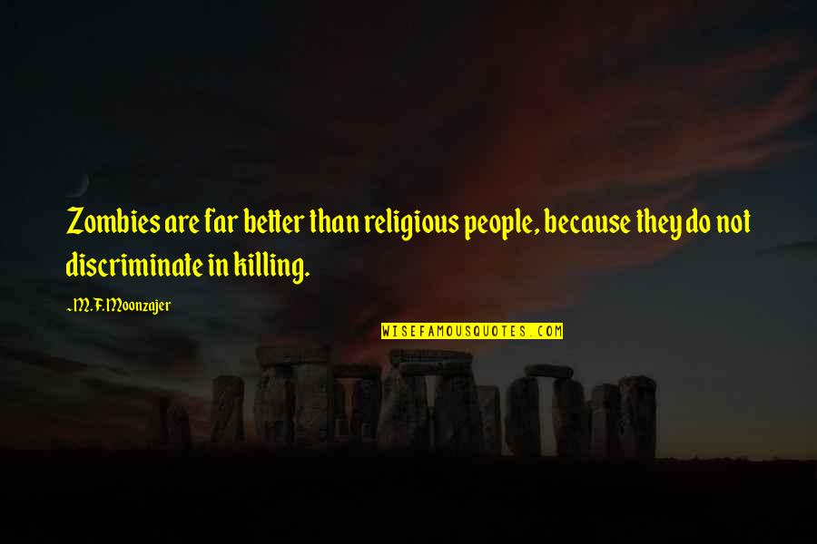 Invadir Significado Quotes By M.F. Moonzajer: Zombies are far better than religious people, because