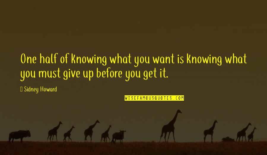 Invado Solutions Quotes By Sidney Howard: One half of knowing what you want is Invado Solutions Quotes By Sidney Howard: One half of knowing what you want is