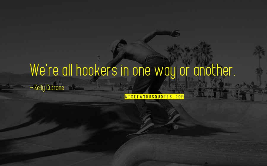 Invalid Concept Quotes By Kelly Cutrone: We're all hookers in one way or another.