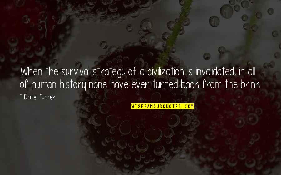 Invalidated Quotes By Daniel Suarez: When the survival strategy of a civilization is