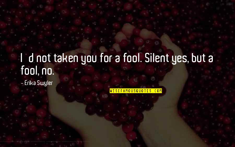 Invalidation Of Feelings Quotes By Erika Swyler: I'd not taken you for a fool. Silent