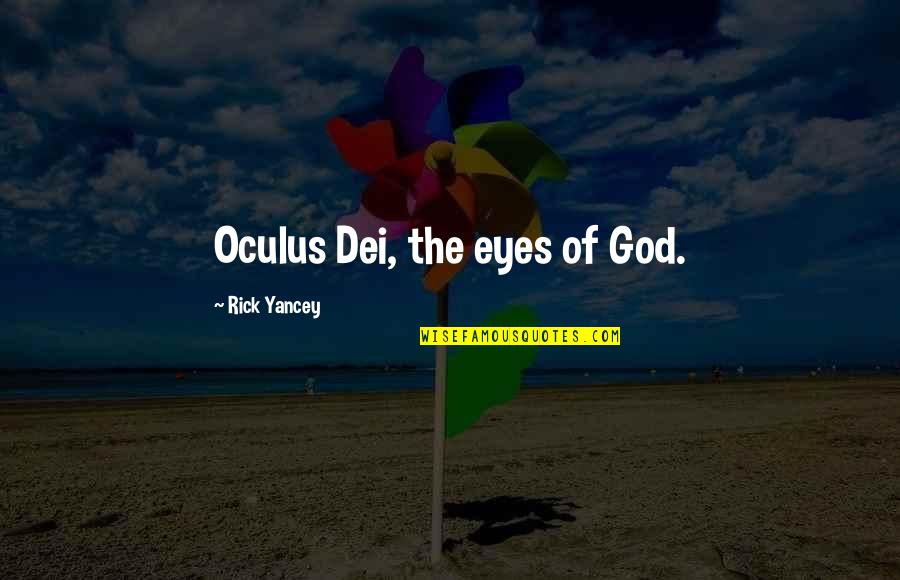 Invalides Quotes By Rick Yancey: Oculus Dei, the eyes of God.