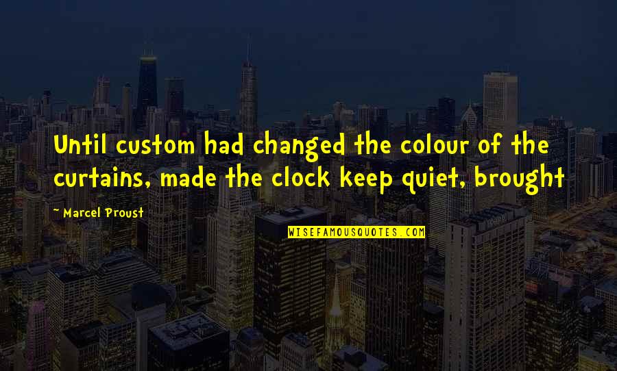 Invalidness Quotes By Marcel Proust: Until custom had changed the colour of the