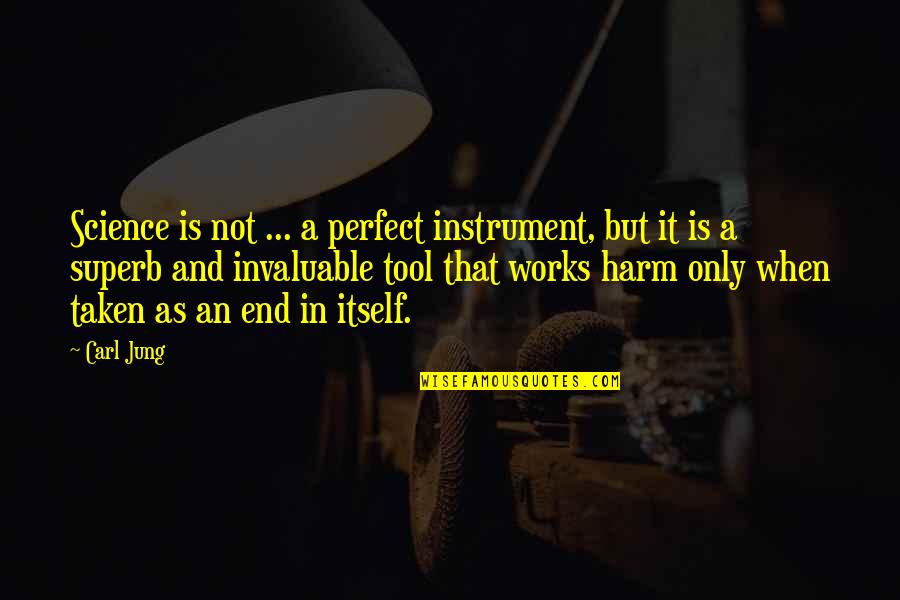 Invaluable Quotes By Carl Jung: Science is not ... a perfect instrument, but