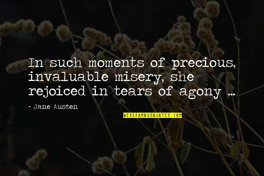Invaluable Quotes By Jane Austen: In such moments of precious, invaluable misery, she