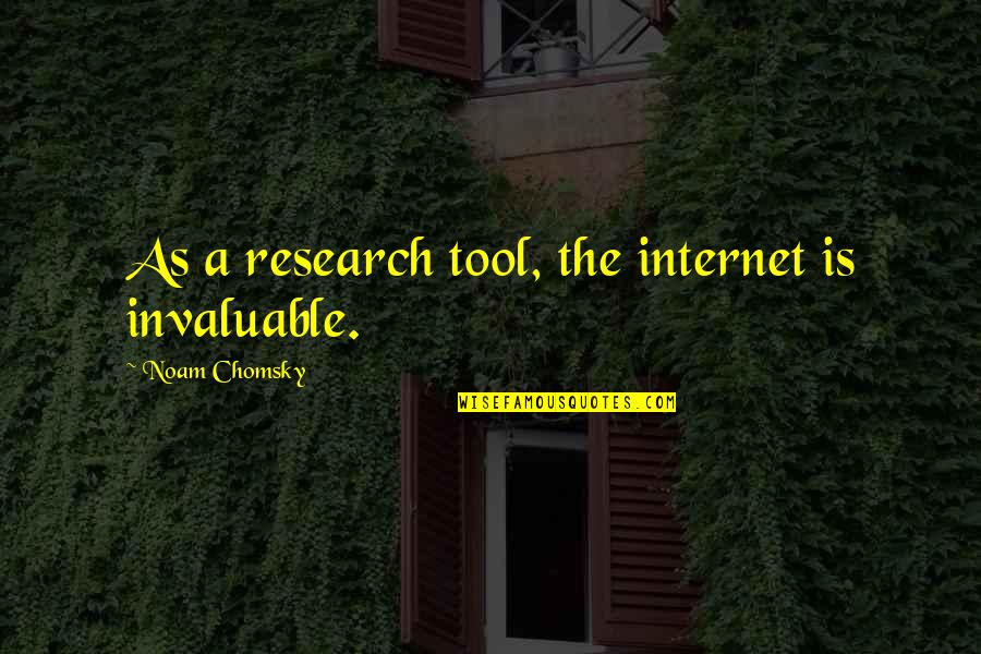Invaluable Quotes By Noam Chomsky: As a research tool, the internet is invaluable.