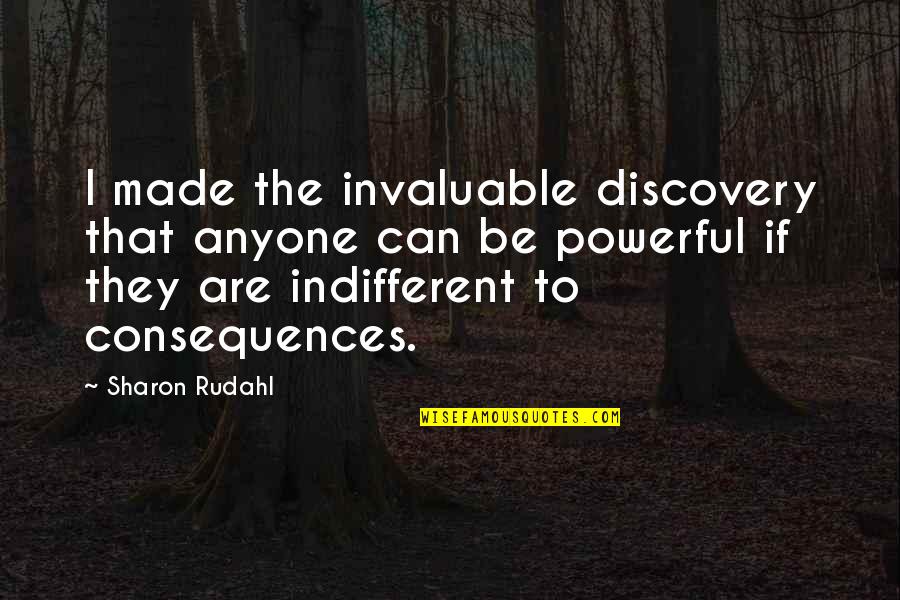 Invaluable Quotes By Sharon Rudahl: I made the invaluable discovery that anyone can