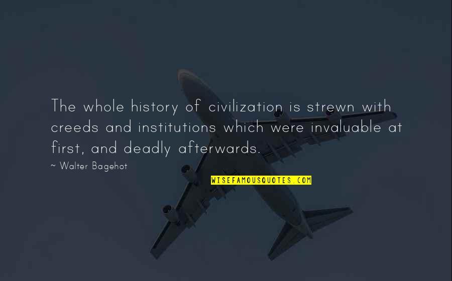 Invaluable Quotes By Walter Bagehot: The whole history of civilization is strewn with