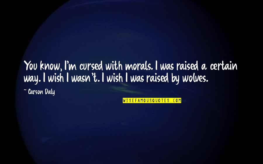 Invar Quotes By Carson Daly: You know, I'm cursed with morals. I was