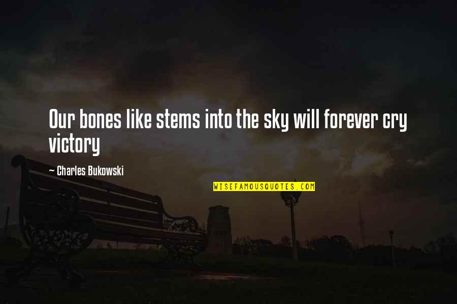 Invar Quotes By Charles Bukowski: Our bones like stems into the sky will