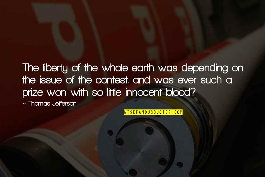 Invariably In A Sentence Quotes By Thomas Jefferson: The liberty of the whole earth was depending