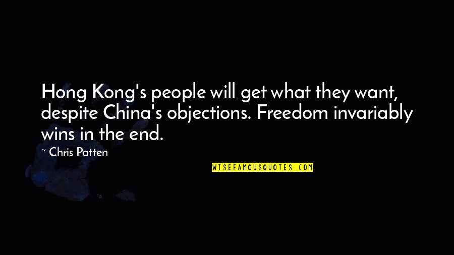 Invariably Quotes By Chris Patten: Hong Kong's people will get what they want,