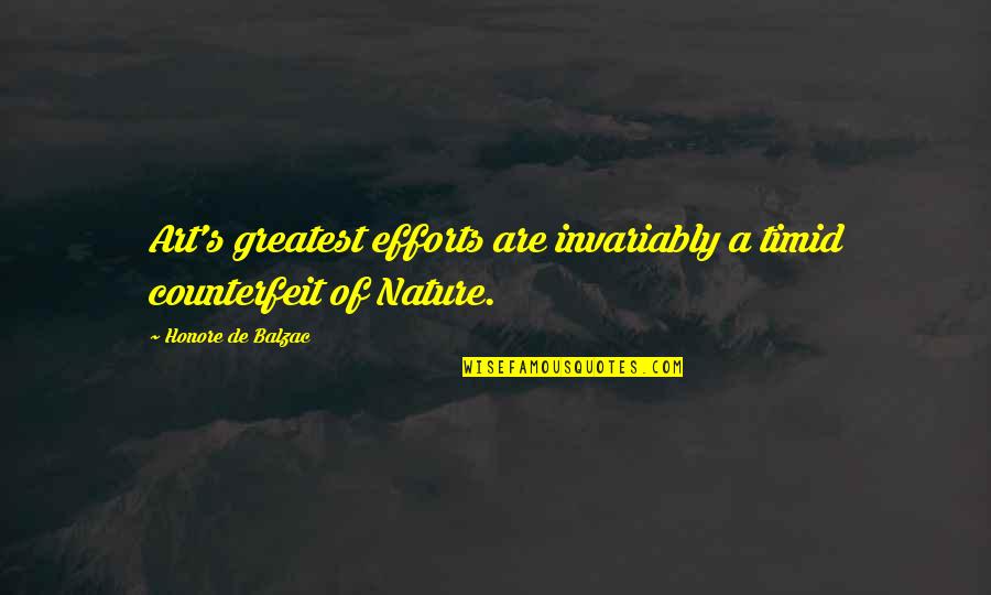 Invariably Quotes By Honore De Balzac: Art's greatest efforts are invariably a timid counterfeit