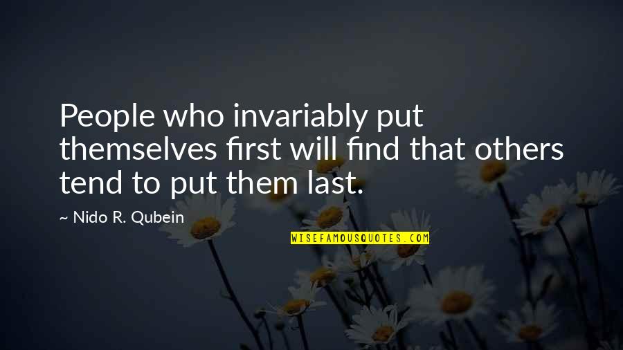 Invariably Quotes By Nido R. Qubein: People who invariably put themselves first will find